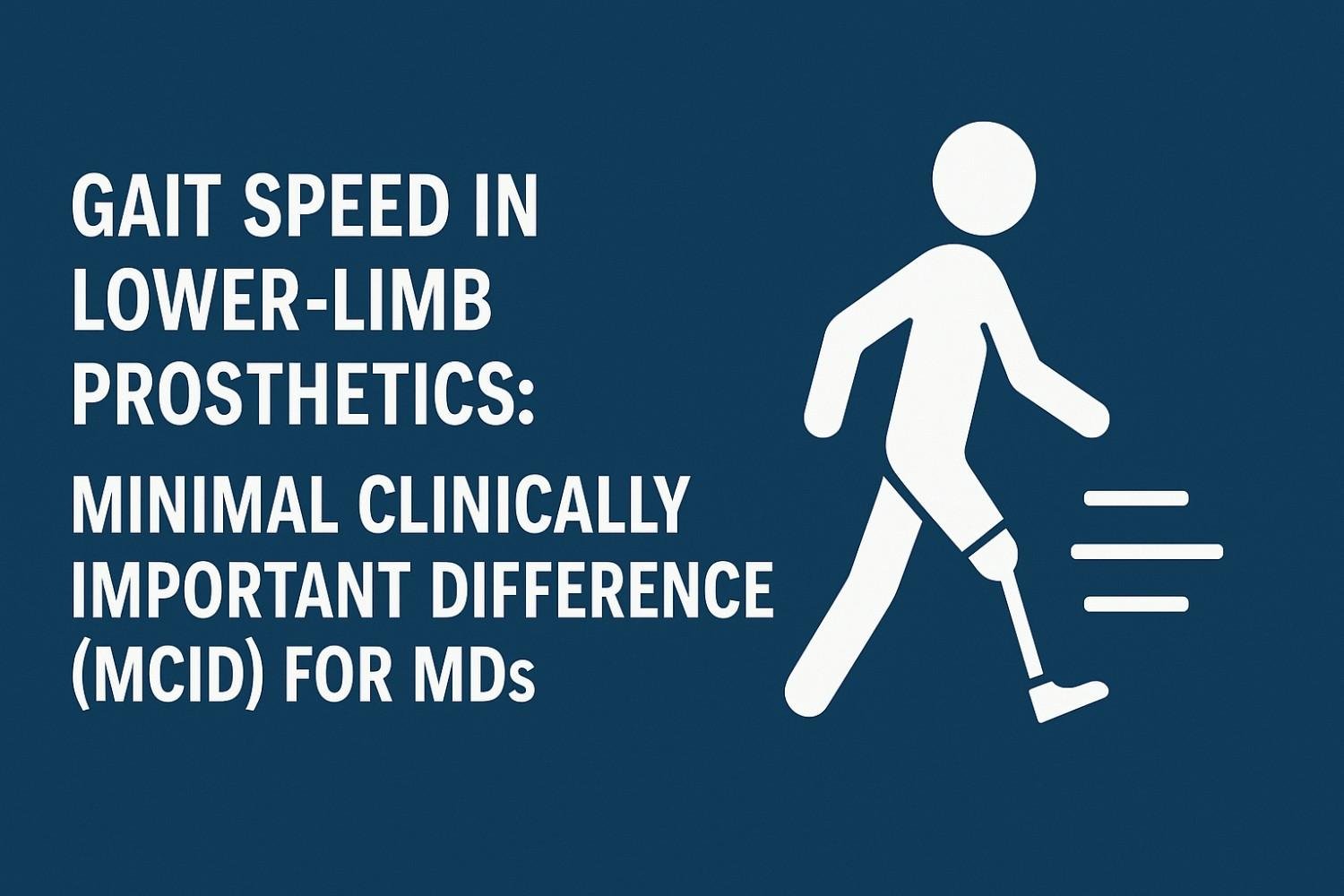 Gait Speed in Lower-Limb Prosthetics: Minimal Clinically Important Difference (MCID) for MDs